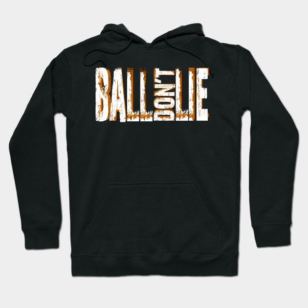 Ball don't lie Hoodie by Buff Geeks Art